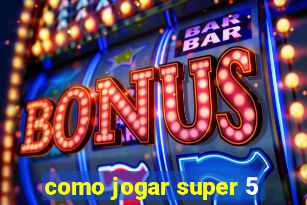 como jogar super 5